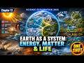 Earth as a System Energy, Matter &amp; Life Class 9 Science Chapter 13 Full Explanation Exploration 2026