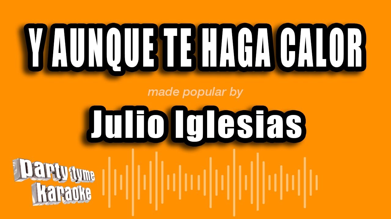 Julio Iglesias Y Aunque Te Haga Calor (Versión Karaoke) YouTube