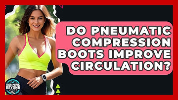 Do Pneumatic Compression Boots Improve Circulation? - Running Beyond Limits