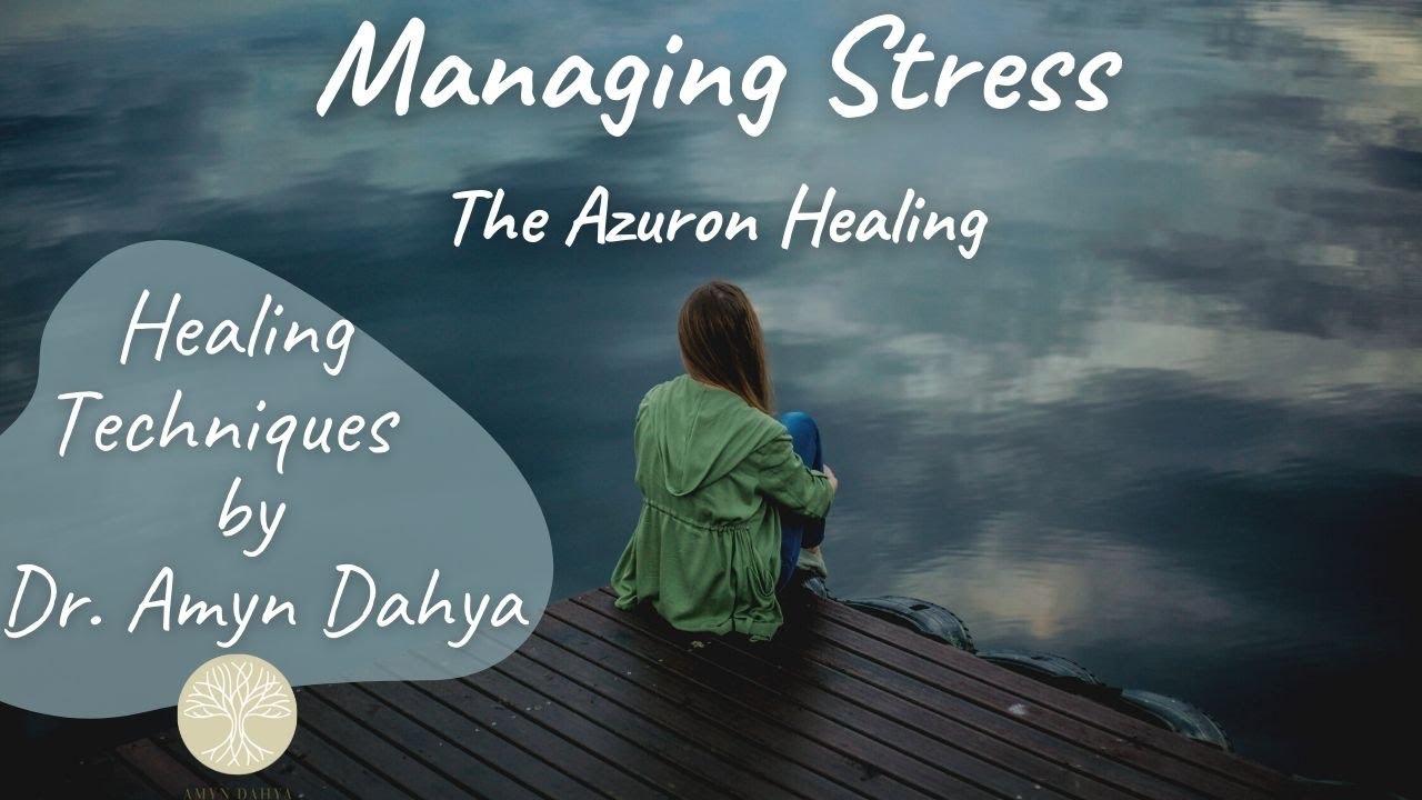 Managing Stress - The Azuron Healing Technique by Dr. Amyn Dahya