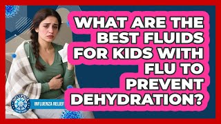 What Are The Best Fluids For Kids With Flu To Prevent Dehydration? - Influenza Relief Guide