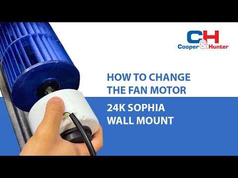 How to Change Fan Motor of 24K Cooper&Hunter Wall Mount