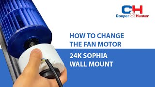 How to Change Fan Motor of 24K Cooper&Hunter Wall Mount