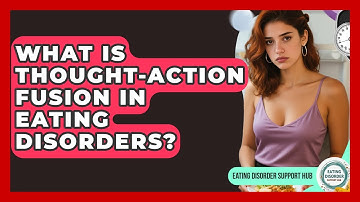What Is Thought-Action Fusion In Eating Disorders? - Eating Disorder Support Hub