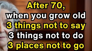 When You Grow Old 3 things not to say, 3 things not to do, and 3 places not to go | old advise