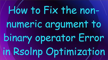 How to Fix the non-numeric argument to binary operator Error in Rsolnp Optimization