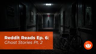 Reddit Reads Ep. 6: Ghost Stories Pt. 2 | Disturbing Paranormal Encounters