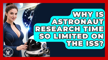 Why Is Astronaut Research Time So Limited On The ISS? - All About Astronauts