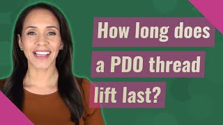 How long does a PDO thread lift last?
