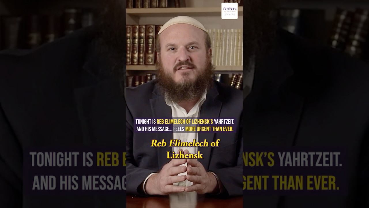 Reb Elimelech’s Yahrtzeit Message We Need Right Now