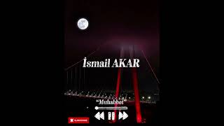 İsmail Akar - Muhabbet 2025