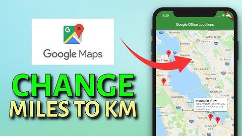 How to Change Miles to Km in Google Maps 2025?