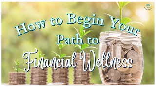 How to Begin Your Path to Financial Wellness