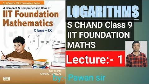 IIT FOUNDATION MATHEMATICS, Class 9th, S.K.GUPTA, ANUBHUTI GANGAL, CHAPTER- LOGARITHMS , LECTURE-1