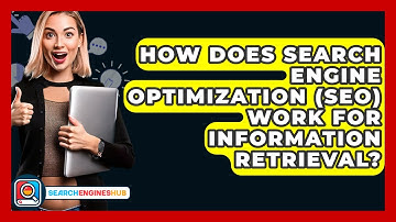 How Does Search Engine Optimization (SEO) Work For Information Retrieval? - SearchEnginesHub.com