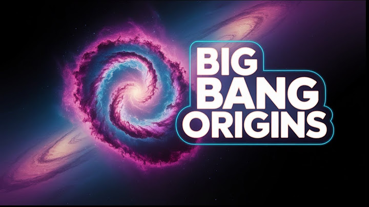Le Mystérieux Big Bang : Aux Origines de l'Univers