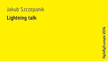 AgileByExample 2016: Jakub Szczepanik - Lightning talk