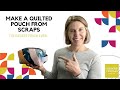 The Easiest Way To Make A Quilted Pouch From Scraps!