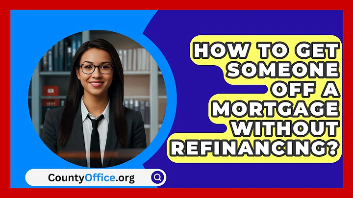 How To Get Someone Off A Mortgage Without Refinancing? - CountyOffice.org