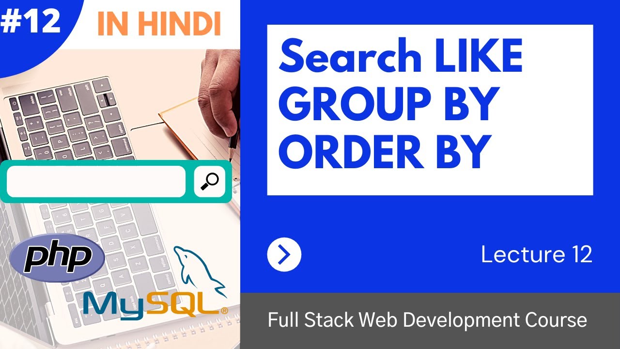 #12 - Search using LIKE, ORDER BY, GROUP BY PHP MySQL - YouTube