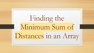 Finding the Minimum Sum of Distances in an Array