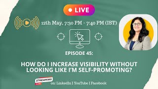 Episode 45: How do I increase visibility without self-promoting?