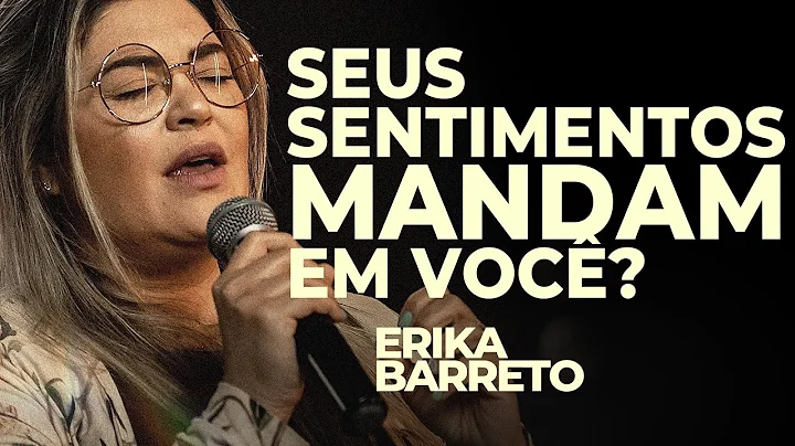 Seus Sentimentos Mandam em Voc? - Erika Barreto