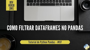 Filtrando e Manipulando DATAFRAMES no Pandas | Tutorial de Python Pandas - #07