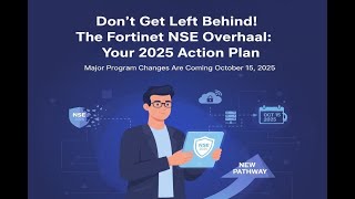 Don't Get Left Behind! The Fortinet NSE Overhaul: Your 2025 Action Plan