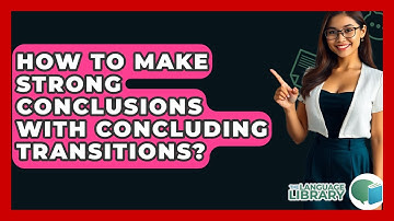 How To Make Strong Conclusions With Concluding Transitions? - The Language Library