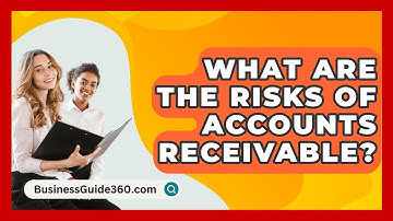 What Are The Risks Of Accounts Receivable? - BusinessGuide360.com