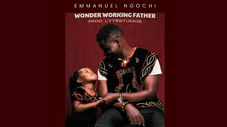Wonder Working Father - Emmanuel Ngochi