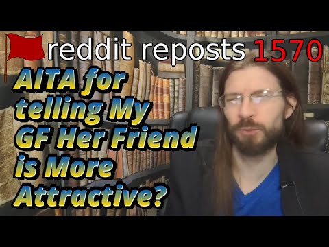 AITA for telling My GF Her Friend is More Attractive? | 3 Stories | 1570