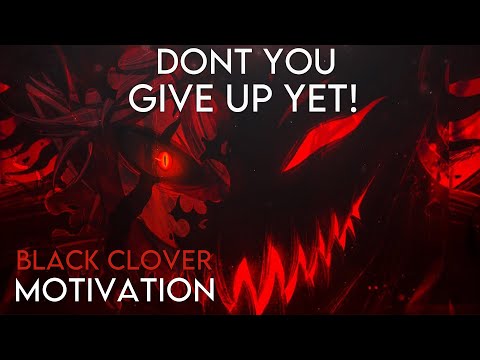 DON'T YOU GIVE UP YET! - Black Clover - Anime Motivational Speech Video - [AMV]