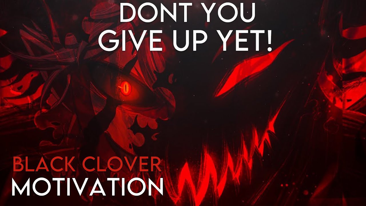 DON'T YOU GIVE UP YET! - Black Clover - Anime Motivational Speech Video - [AMV]