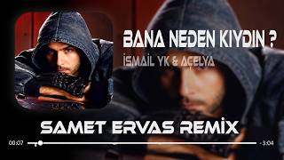 Bana Neden Kıydın Yar ? (Samet Ervas Remix) İsmail Yk & Açelya