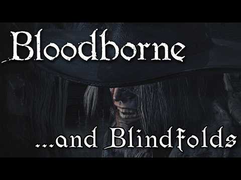 Bloodborne and Blindfolds