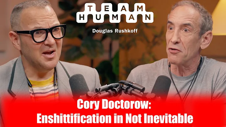 Cory Doctorow: Enshittification is Not Inevitable | Team Human Podcast w/ Douglas Rushkoff ep. 339