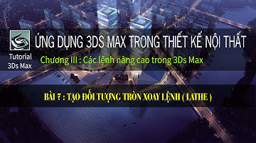 3Ds Max Cơ Bản | Học 3Ds Max co ban online | Tạo đối tượng tròn xoay lệnh ( Lathe )