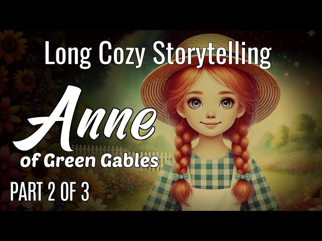 New!  Long Cozy Story for Sleep | PART 2 - ANNE OF GREEN GABLES (Ch.13-24)