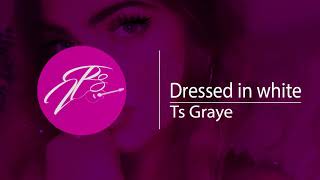 TS Graye - Dressed in White (Lyrics)