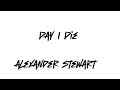 Alexander Stewart - Day I Die ( lyrics video)