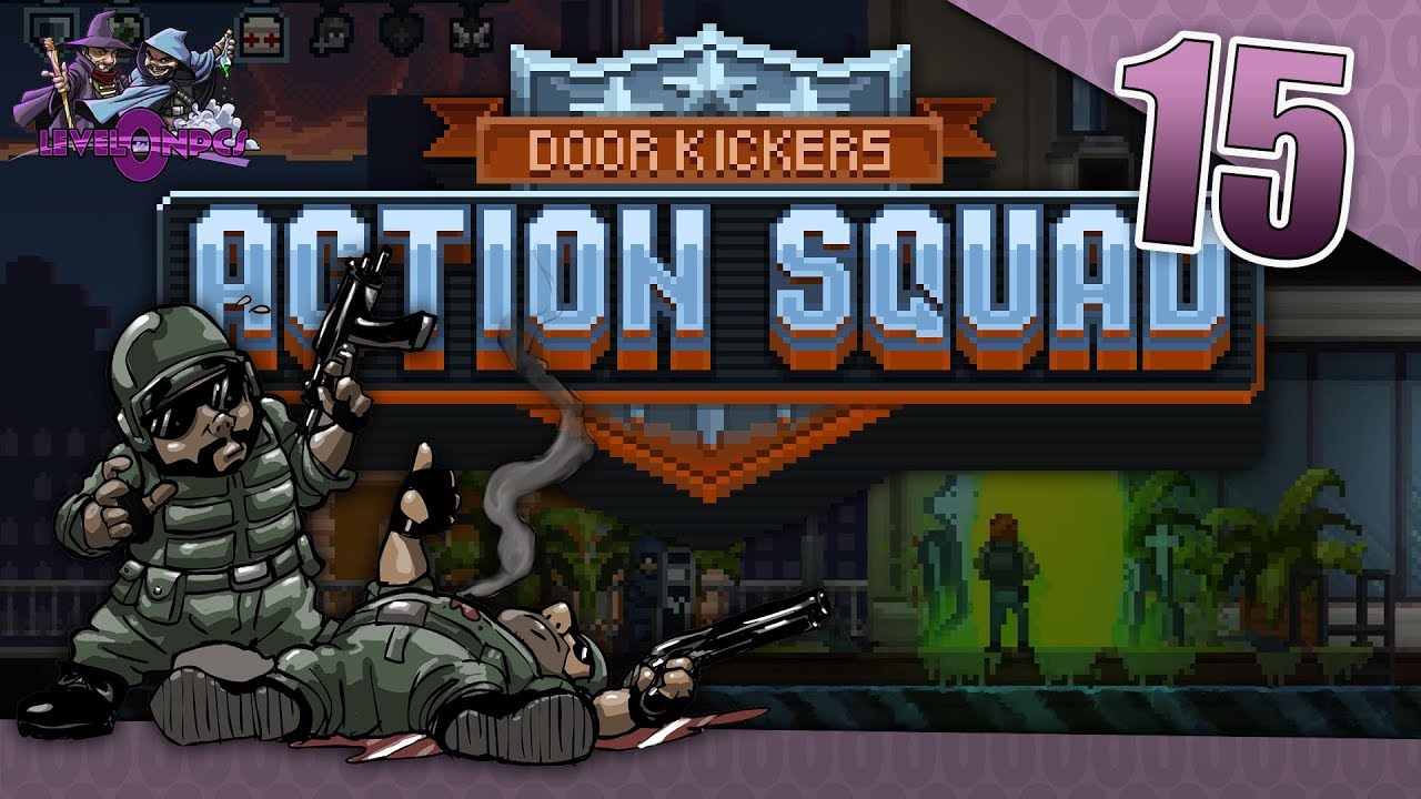 Let's Play Door Kickers: Action Squad - Episode 15 - Door Kickers: Action Squad 2019