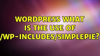 Wordpress: What is the use of /wp-includes/SimplePie?