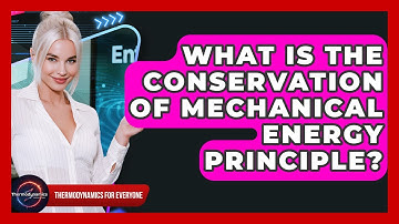 What Is The Conservation Of Mechanical Energy Principle? - Thermodynamics For Everyone
