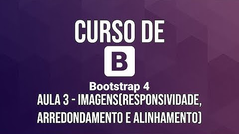 Curso de Bootstrap 4 #03 - Imagens(responsividade, arredondamento e alinhamento)