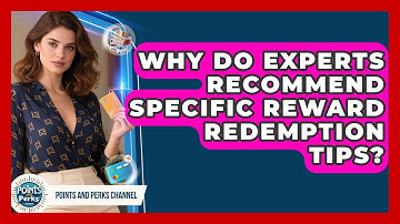 Why Do Experts Recommend Specific Reward Redemption Tips? | Points and Perks Channel News