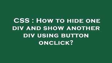 CSS : How to hide one div and show another div using button onclick?