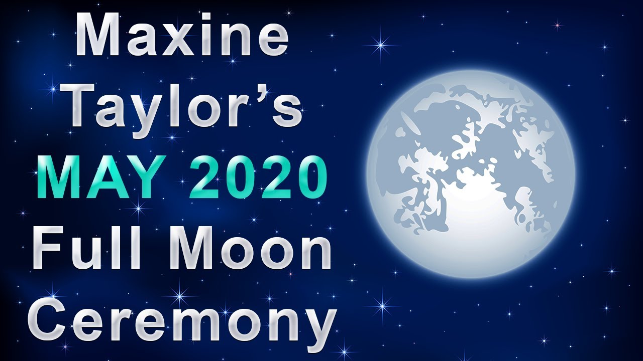 Maxine Taylor's May 2020 Full Moon Ceremony