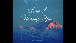 Lord I Worship You